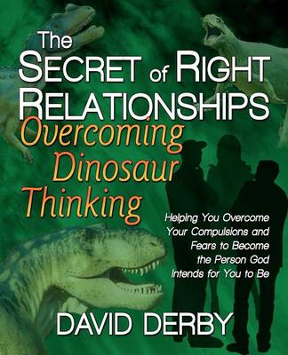 The Secret of Right Relationships Overcoming Dinosaur Thinking