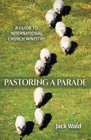 A Guide to International Church Ministry Pastoring a Parade