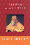 Return To The Centre By Bede Griffiths (Paperback) 9780972562720