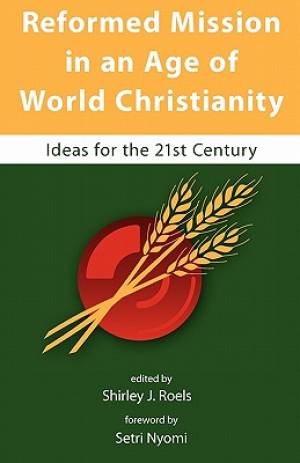 Reformed Mission in an Age of World Christianity (Paperback)