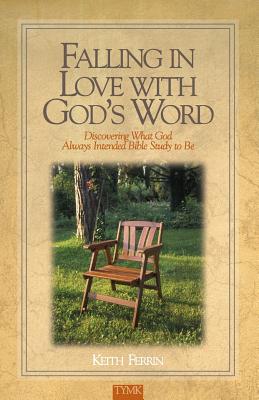 Falling In Love with God's Word Discovering What God Always Intended