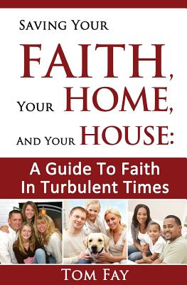 Saving Your Faith Your Home and Your House A Guide to Faith in Tu