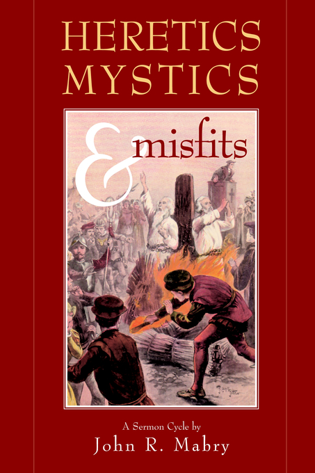 Heretics Mystics & Misfits By Rev John R Phd Mabry (Paperback)