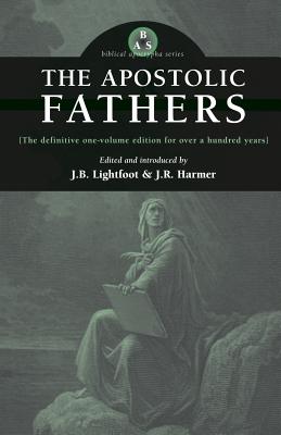 The Apostolic Fathers By J B Lightfoot (Paperback) 9780974762357