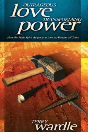 Outrageous Love Transforming Power By Terry Wardle (Paperback)