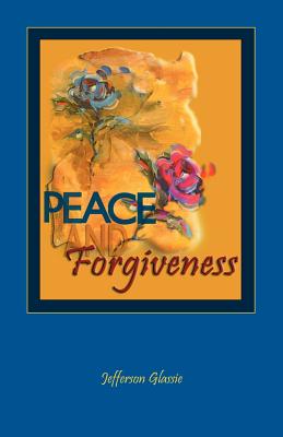 Peace and Forgiveness By Glassie Jefferson C (Paperback) 9780975383704