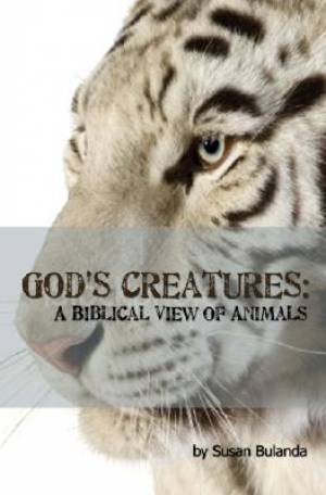 God's Creatures A Biblical View of Animals By Susan Bulanda