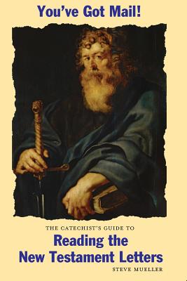 You've Got Mail The Catechist's Guide to Reading the New Testament L