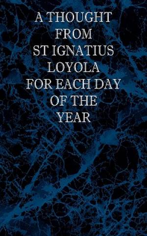 A Thought From St Ignatius Loyola for Each Day of the Year (Paperback)