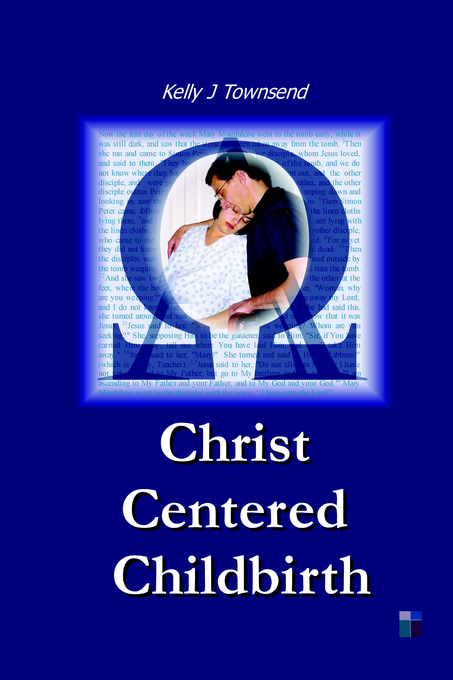 Christ Centered Childbirth By Kelly J Townsend (Paperback)