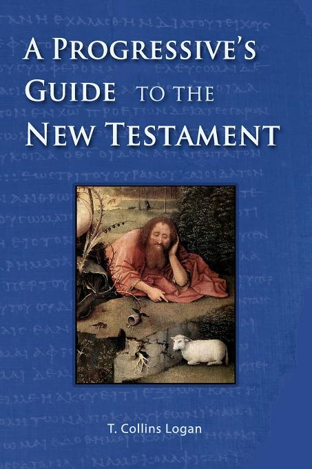 A Progressive's Guide to the New Testament By Logan T Collins