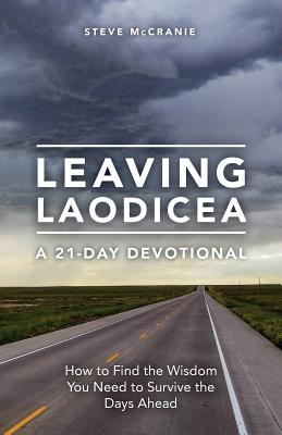 Leaving Laodicea How to Find the Wisdom You Need to Survive the Days