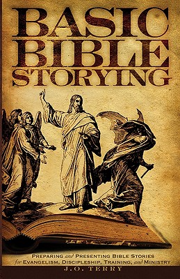 Basic Bible Storying Preparing and Presenting Bible Stories for Evang