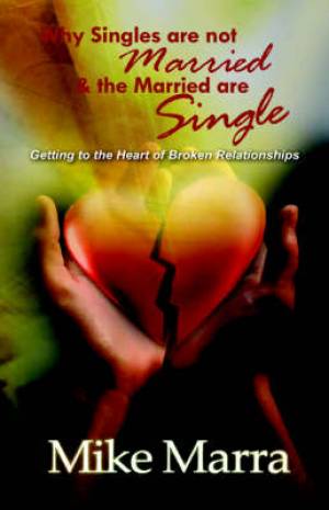 Why Singles are not Married and the Married are Single By Mike Marra