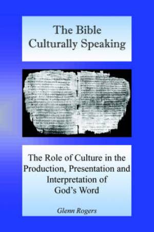 The Bible Culturally Speaking Understanding the Role of Culture in th