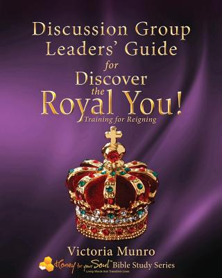 Discussion Group Leaders' Guide for Discover the Royal You Discussio