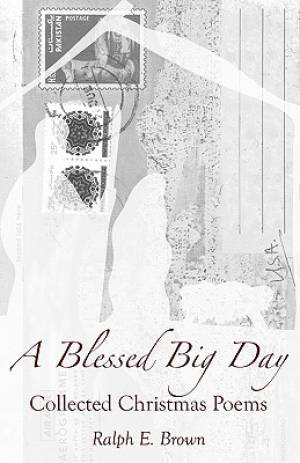 A Blessed Big Day Collected Christmas Poems By Ralph E Brown