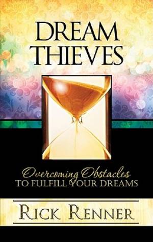 Dream Thieves Overcoming Obstacles To Fulfill Your Dreams (Hardback)