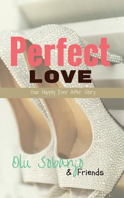 Perfect Love Your Happily Ever After Story By Sobanjo Olu (Paperback)