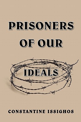 Prisoners of Our Ideals By Issighos Constantine (Paperback)