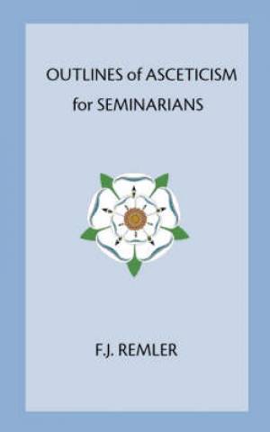 Outline of Asceticism for Seminarians By F J Remler (Paperback)