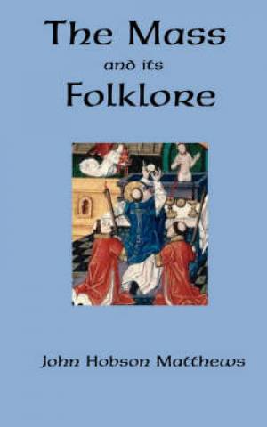 The Mass and its Folklore By John Hobson Matthews (Paperback)