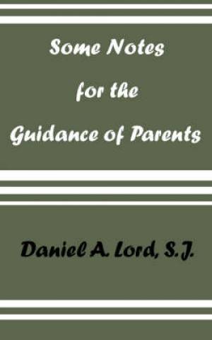 Some Notes for the Guidance of Parents By Daniel A Lord (Paperback)