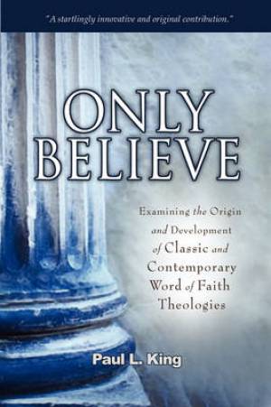 Only Believe By Paul L King (Paperback) 9780978535261