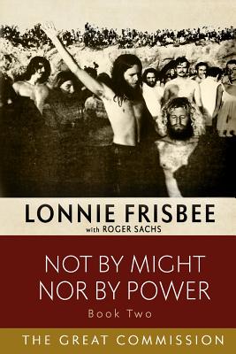 Not By Might Nor By Power The Great Commission By Frisbee Lonnie