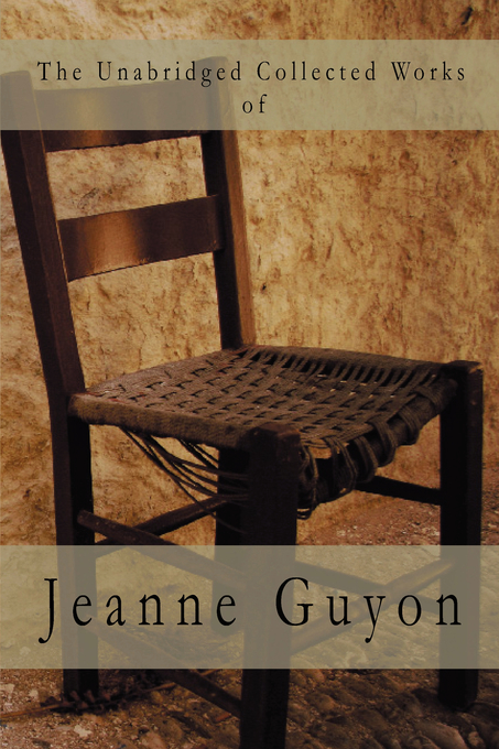 The Unabridged Collected Works By Jeanne Guyon (Paperback)