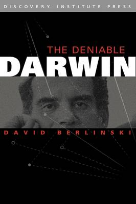 The Deniable Darwin & Other Essays By David Berlinski (Hardback)