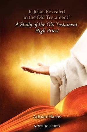 Is Jesus Revealed in the Old Testament a Study of the Old Testament H