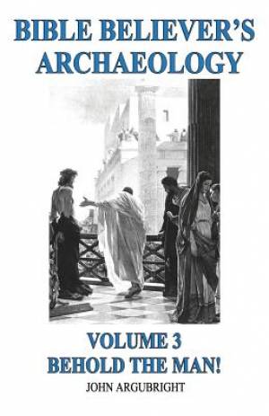 Bible Believer's Archaeology Volume 3