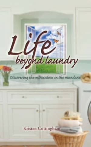 Life Beyond Laundry By Kristen Cottingham (Paperback) 9780979273971