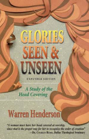 Glories Seen & Unseen A Study of the Head Covering (Paperback)