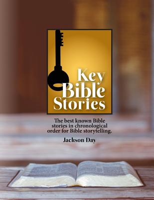 Key Bible Stories The Best Known Bible Stories in Chronological Order