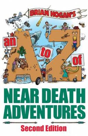 A to Z of Near-Death Adventures Second Edition By Brian Patrick Hogan