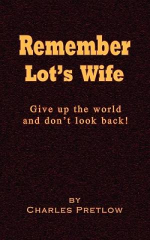 Remember Lot's Wife By Charles Pretlow (Paperback) 9780980176858