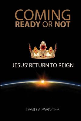 Coming Ready or Not JESUS' Return to Reign By Swincer David a