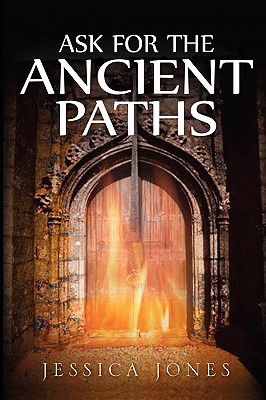 Ask for the Ancient Paths By Jones Jessica (Hardback) 9780981454894