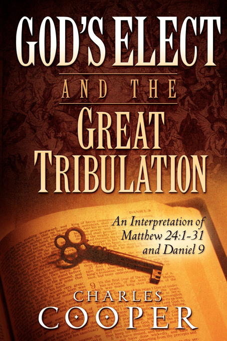 God's Elect and the Great Tribulation An Interpretation of Matthew 24