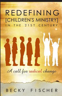 Redefining Children's Ministry in the 21st Century A Call for Radical