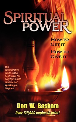 Spiritual Power How To Get It How To Give It By Basham Don W