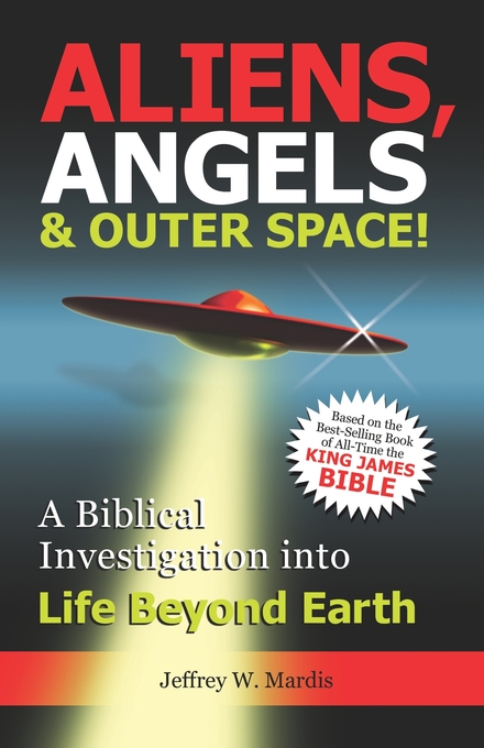 ALIENS ANGELS& OUTER SPACE A Biblical Investigation into Life Beyond