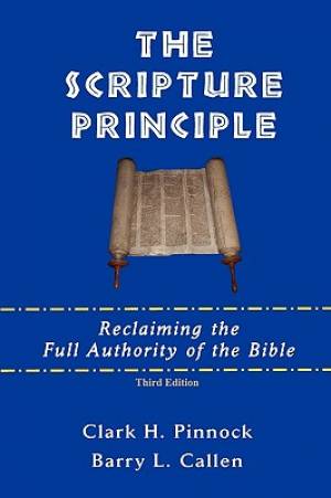 The Scripture Principle By Barry L Callen Clark H Pinnock (Paperback)