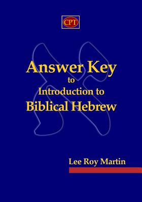 Answer Key to Introduction to Biblical Hebrew By Martin Lee Roy