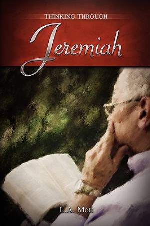 Thinking Through Jeremiah By L a Mott (Paperback) 9780981970363