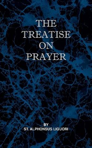 Treatise on Prayer By St Alphonsus Liguori (Paperback) 9780981990101