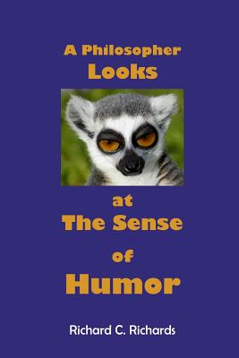 A Philosopher Looks at The Sense of Humor By Richards Richard C