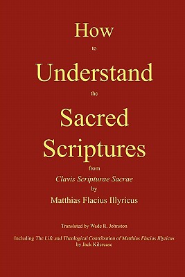 How to Understand the Sacred Scriptures By Flacius Matthias